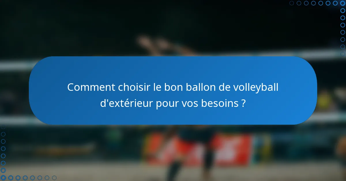 Comment choisir le bon ballon de volleyball d'extérieur pour vos besoins ?