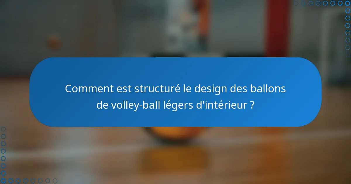 Comment est structuré le design des ballons de volley-ball légers d'intérieur ?