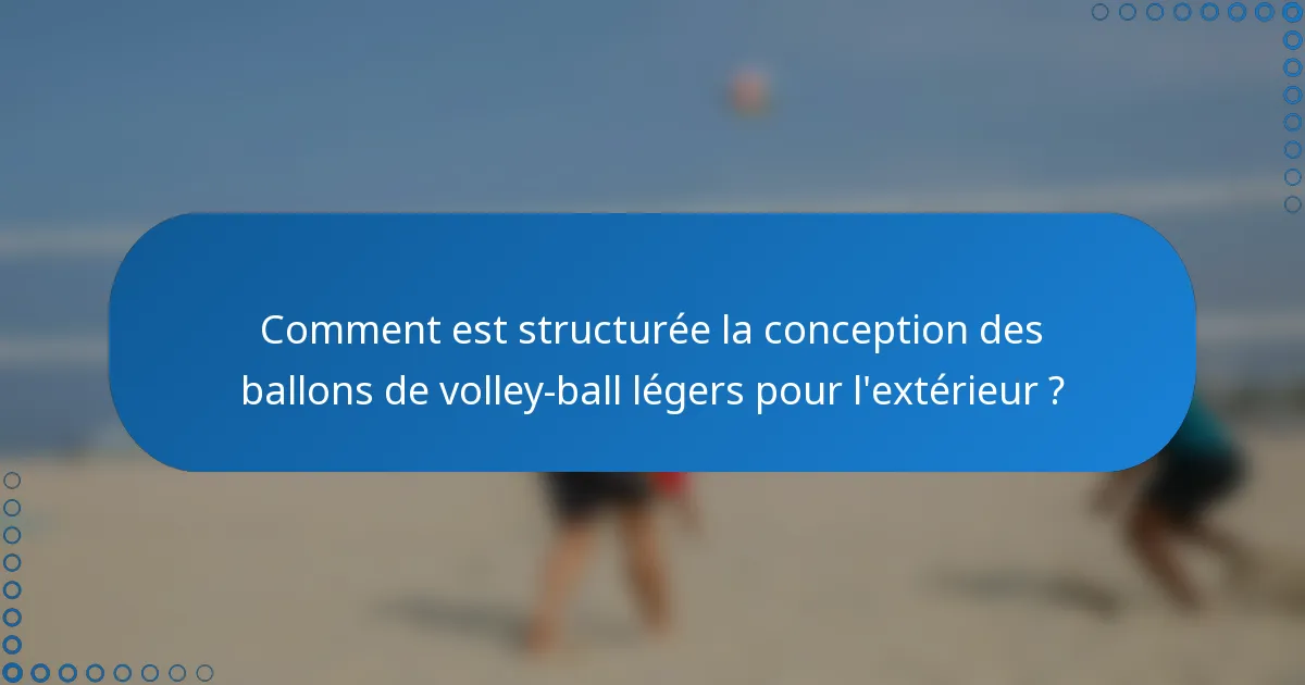 Comment est structurée la conception des ballons de volley-ball légers pour l'extérieur ?