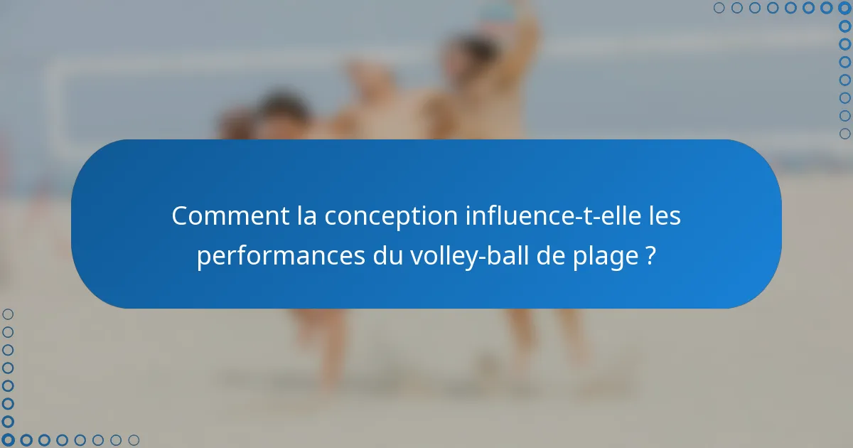Comment la conception influence-t-elle les performances du volley-ball de plage ?