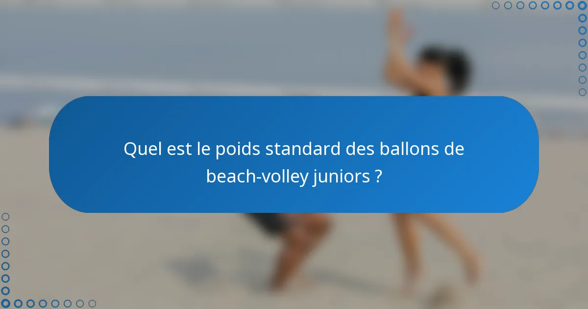 Quel est le poids standard des ballons de beach-volley juniors ?