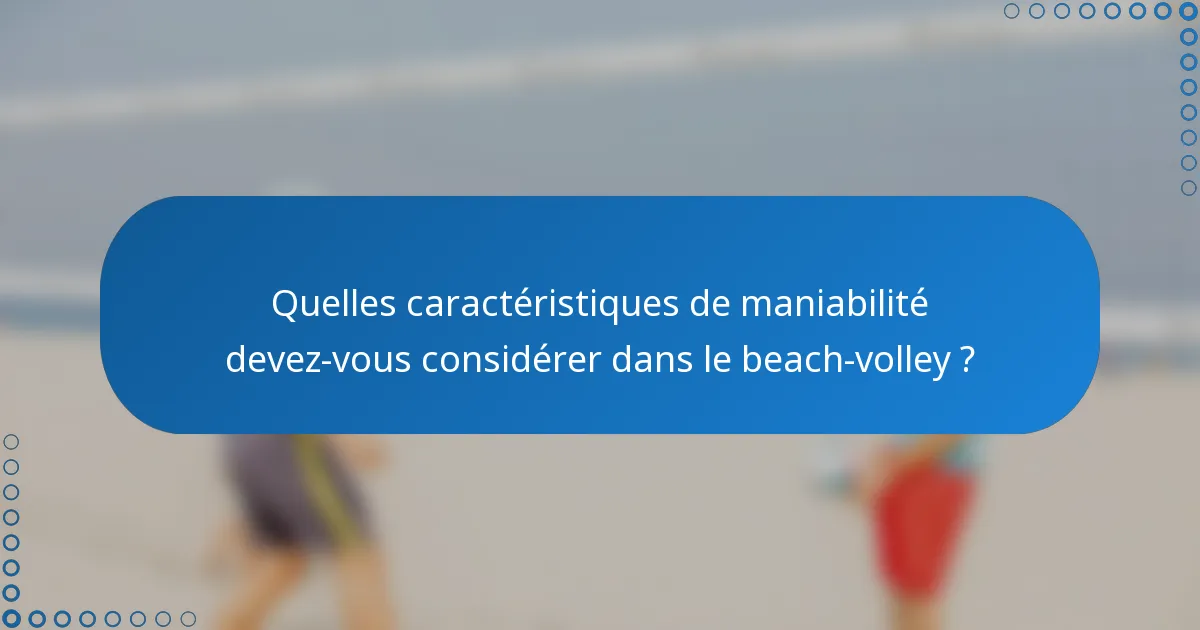 Quelles caractéristiques de maniabilité devez-vous considérer dans le beach-volley ?