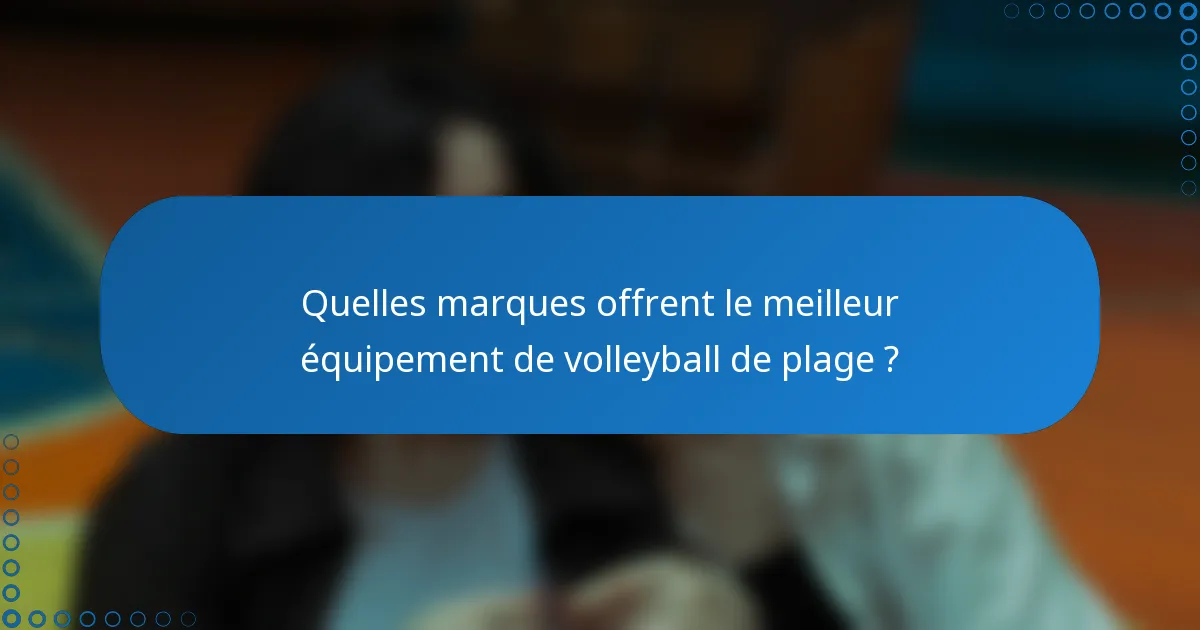 Quelles marques offrent le meilleur équipement de volleyball de plage ?