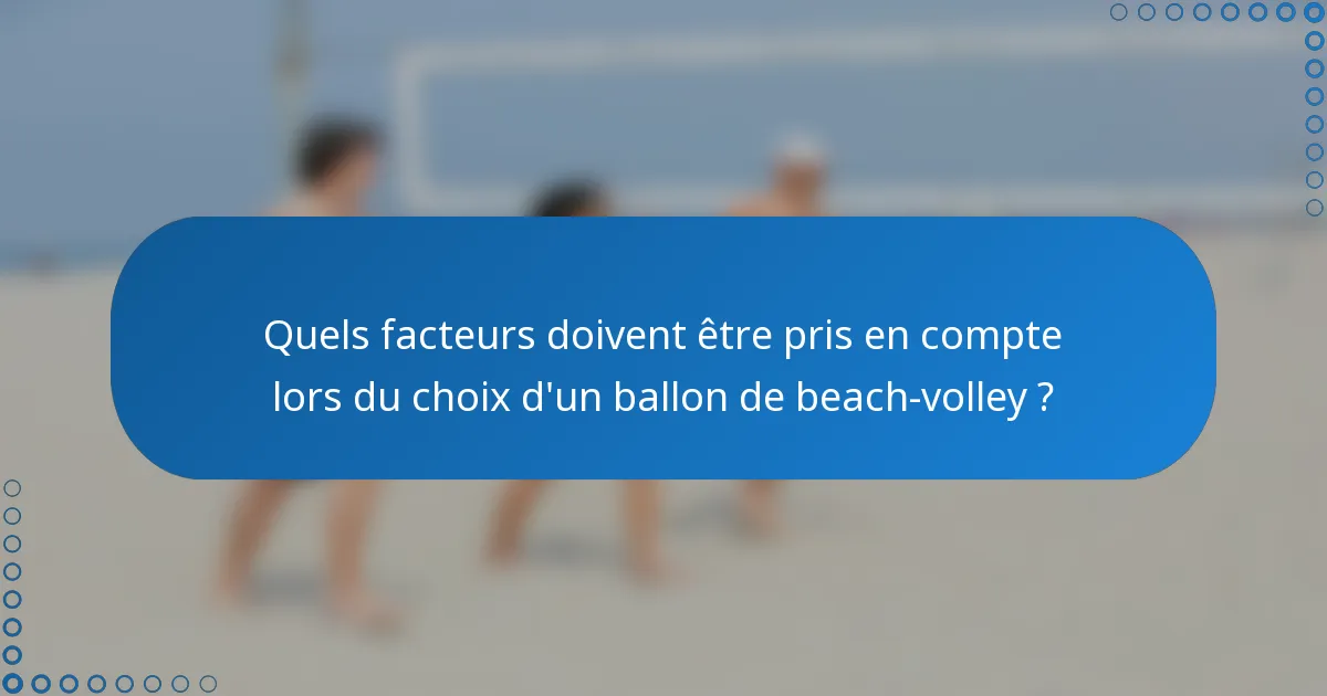 Quels facteurs doivent être pris en compte lors du choix d'un ballon de beach-volley ?